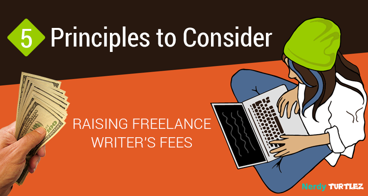 Raising Freelance Writer's Fees: 5 Principles to Consider