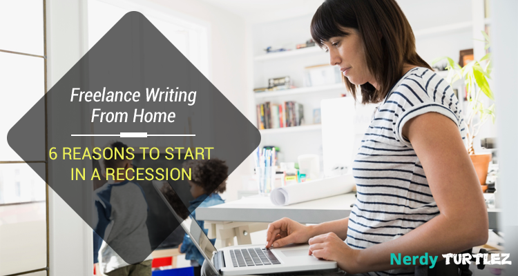 Freelance Writing from Home: 6 Reasons to Start in a Recession