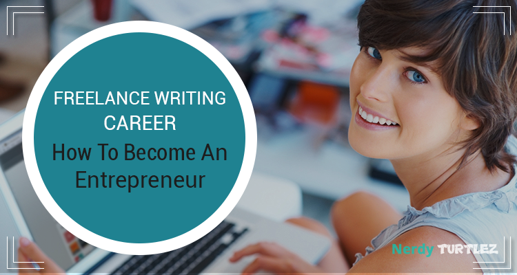 Freelance Writing Career: How To Become An Entrepreneur