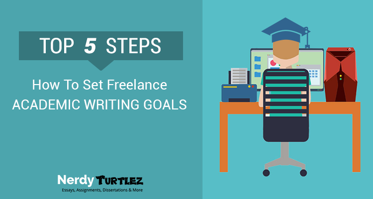 How To Set Freelance Academic Writing Goals: Top 5 Steps