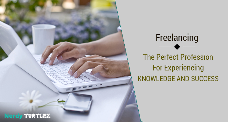 Freelancing: The Perfect Profession for Experiencing Knowledge and Success
