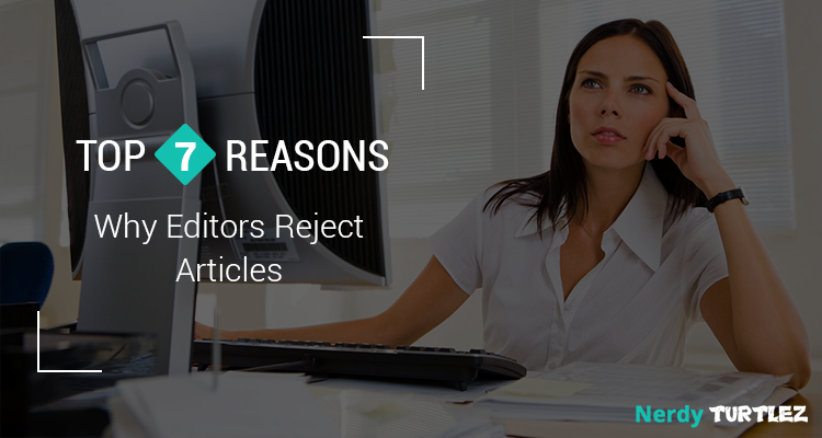 Freelance Writing: Top 7 Reasons Why Editors Reject Articles
